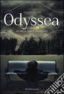 Oltre il varco incantato. Odyssea (1) libro di Giusti Amabile