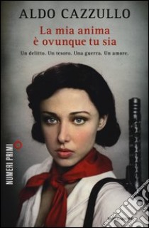 La mia anima è ovunque tu sia libro di Cazzullo Aldo