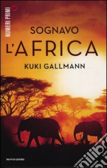 Sognavo l'Africa libro di Gallmann Kuki