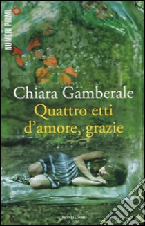 Quattro etti d'amore; grazie libro di Gamberale Chiara