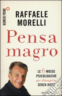 Pensa magro libro di Morelli Raffaele