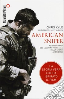 American sniper. Autobiografia del cecchino più letale della storia americana libro di Kyle Chris; De Felice Jim; McEwen Scott