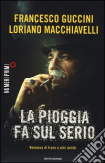 La pioggia fa sul serio. Romanzo di frane e altri delitti libro di Guccini Francesco; Macchiavelli Loriano