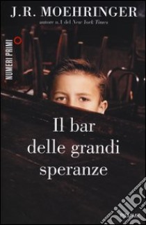 Il bar delle grandi speranze libro di Moehringer J. R.