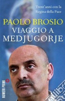 Viaggio a Medjugorje. Trent'anni con la Regina della Pace libro di Brosio Paolo; Innocenti A. (cur.); Amabene S. (cur.)