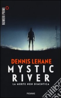 Mystic River. La morte non dimentica libro di Lehane Dennis