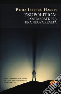 Esopolitica: lo stargate per una nuova realtà libro di Leopizzi Harris Paola