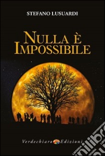 Nulla è impossibile libro di Lusuardi Stefano