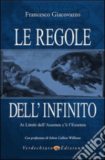 Le Regole dell'infinito. Ai limiti dell'assenza c'è l'essenza libro di Giacovazzo Francesco