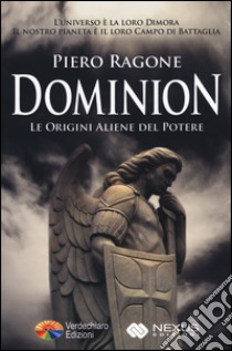 Dominion. Le origini aliene del potere libro di Ragone Piero