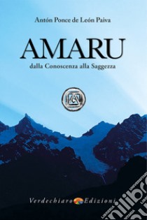 Amaru. Dalla conoscenza alla saggezza libro di Ponce de Leon Paiva Anton; Wayraman A. (cur.)