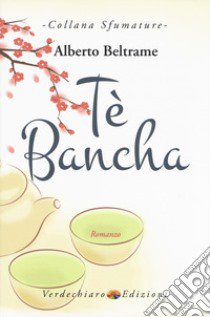 Tè Bancha libro di Beltrame Alberto