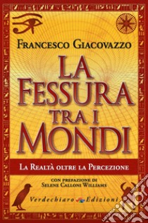 La fessura tra i mondi. La realtà oltre la percezione libro di Giacovazzo Francesco