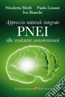 Approccio naturale integrato PNEI alle malattie autoimmuni libro di Merli Nicoletta; Lissoni Paolo; Bianchi Ivo