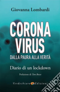 Coronavirus. Dalla paura alla verità. Diario di un lockdown libro di Lombardi Giovanna