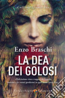 La Dea dei golosi libro di Braschi Enzo