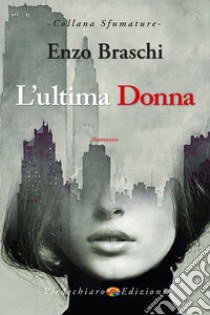 L'ultima donna libro di Braschi Enzo