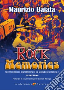 Rock Memories. Vol. 1: Scritti ribelli e sincronicità di un giornalista musicale libro di Baiata Maurizio