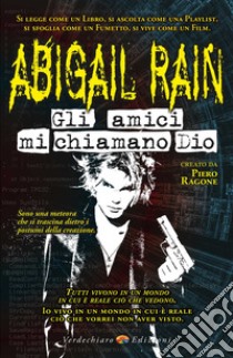 Abigail Rain. Gli amici mi chiamano dio libro di Piero Ragone