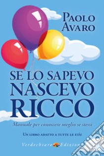 Se lo sapevo nascevo ricco. Manuale per conoscere meglio se stessi libro di Avaro Paolo