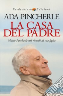 La casa del padre. Mario Pincherle nei ricordi di sua figlia libro di Pincherle Ada