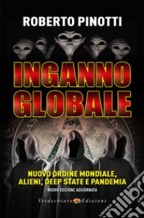 Inganno globale. Nuovo ordine mondiale, alieni, deep state e pandemia. Nuova ediz. libro di Pinotti Roberto