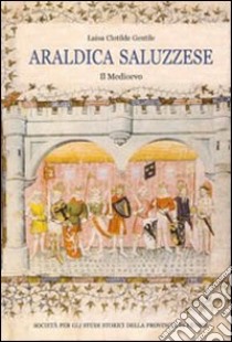 Araldica saluzzese. Il medioevo libro di Gentile L. Clotilde