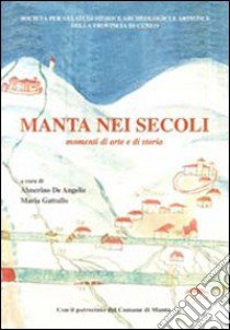 Manta nei secoli. Momenti di arte e storia libro di De Angelis A. (cur.); Gattullo M. (cur.)