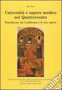 Università e sapere medico nel quattrocento. Pantaleone da Confienza e le sue opere libro di Naso Irma