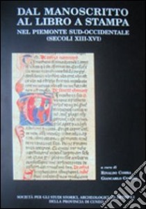 Dal manoscritto al libro a stampa nel Piemonte sud-occidentale. Secoli XIII-XVI libro di Comba R. (cur.); Comino G. (cur.)