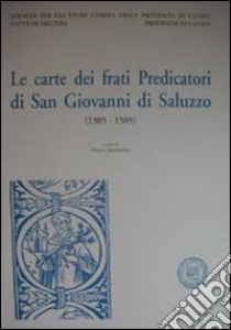 Le carte dei frati predicatori di San Giovanni a Saluzzo libro di Mangione Teresa