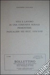 Vita e lavoro in una comunità piemontese. Pancalieri nei secoli XVII e XVIII libro di Caligaris Giacomina