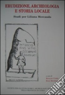 Erudizione archeologica e storia locale. Studi per Liliana Mercando libro di Comba R. (cur.); Micheletto E. (cur.)