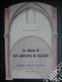 La chiesa di San Giovanni a Saluzzo. La cappella funeraria dei marchesi. Studio storico artistico libro di Vacchetta Giovanni