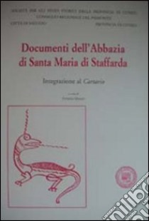 Documenti dell'Abbazia di Santa Maria di Staffarda. Integrazione al cartario libro di Merati P. (cur.)