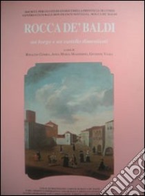 Rocca De' Baldi. Un borgo e un castello dimenticati (secoli XI-XVI) libro di Comba R. (cur.); Massimino A. M. (cur.); Viara G. (cur.)