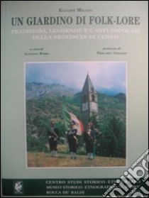 Un giardino di folklore. Tradizioni, leggende, canti popolari della provincia di Cuneo libro di Milano Euclide; Borra A. (cur.)