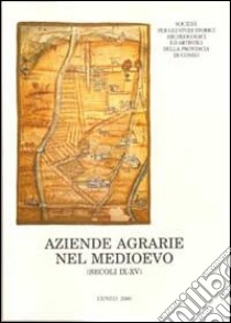 Aziende agrarie nel Medioevo. Forme della consuzione fondiaria nell'Italia nord-occidentale (secoli IX-XV) libro di Comba R. (cur.); Panero F. (cur.)