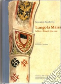 Lungo La Maira. Scritti e disegni: 1890-1930. Ediz. illustrata libro di Vacchetta Giovanni; Coccoluto G. (cur.)