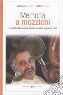 Memoria a mozzichi. Le ricette della cucina romana secondo un grande schef libro di Dandini Arcangelo; Bertozzi Betta