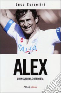 Alex. Un inguaribile ottimista libro di Corsolini Luca