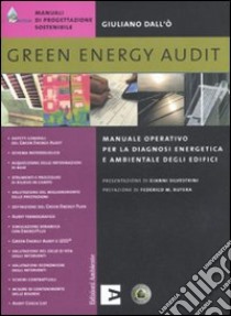 Green energy audit. Manuale operativo per la diagnosi energetica e ambientale degli edifici libro di Dall'Ò Giuliano