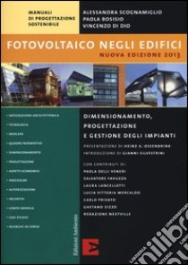 Fotovoltaico negli edifici. Dimensionamento, progettazione e gestione degli impianti libro di Scognamiglio Alessandra; Bosisio Paola; Di Dio Vincenzo