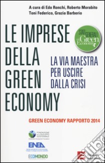 Le imprese della green economy. La via maestra per uscire dalla crisi.Green economy rapporto 2014 libro