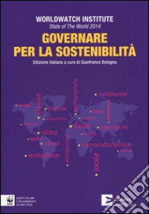 State of the world 2014. Governare per la sostenibilità libro di Worldwatch Institute (cur.); Bologna G. (cur.)