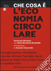 Che cosa è l'economia circolare libro di Bompan Emanuele; Brambilla Ilaria Nicoletta