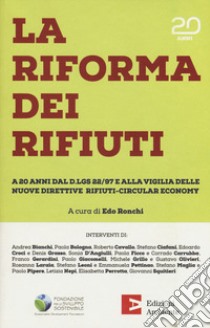 La riforma dei rifiuti. A 20 anni dal D.lgs 22/97 e alla vigilia delle nuove direttive rifiuti-circular economy libro di Ronchi E. (cur.)