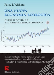 Una nuova economia ecologica. Oltre il Covid-19 e il cambiamento climatico libro di L'Abbate Patty