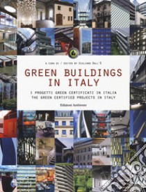 Green buildings in Italy. I progetti green certificati in Italia-The green certified projects in Italy. Ediz. bilingue libro di Dall'Ò G. (cur.)