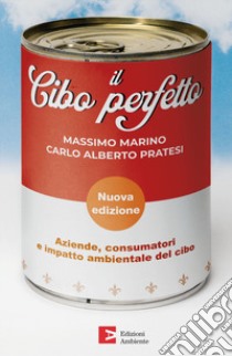 Il cibo perfetto. Aziende, consumatori e impatto ambientale del cibo. Nuova ediz. libro di Marino Massimo; Pratesi Carlo Alberto